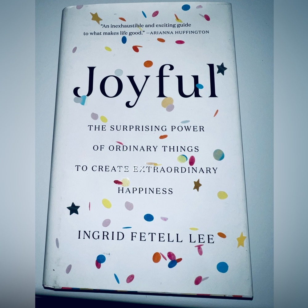 Joyful:The Surprising Power of Ordinary Things to Create Extraordinary Happiness